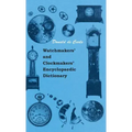 Watchmakers' and Clockmakers' Encyclopaedic Dictionary