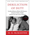 Dereliction of Duty: Johnson, McNamara, the Joint Chiefs of Staff, and the Lies That Led to Vietnam