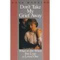 Don't Take My Grief Away