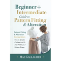Pattern Fitting: Beginner + Intermediate Guide to Pattern Fitting and Alteration: Pattern Fitting and Alteration Compendium: How to Cre