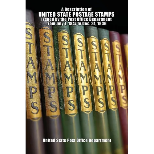 A Description of United State Postage Stamps Issues July 1, 1847 to Dec. 31, 1936