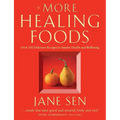 More Healing Foods: Over 100 Delicious Recipes to Inspire Health and Wellbeing