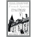 French Spirits: A House, a Village, and a Love Affair in Burgundy