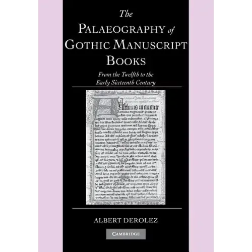 The Palaeography of Gothic Manuscript Books: From the Twelfth to the Early Sixteenth Century