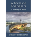 A Tour of Bordeaux: A Journey of Wine