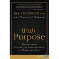With Purpose: Going from Success to Significance in Work and Life