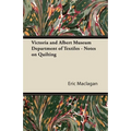Victoria and Albert Museum Department of Textiles - Notes on Quilting