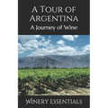 A Tour of Argentina: A Journey of Wine