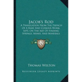 Jacob's Rod: A Translation From The French Of A Rare And Curious Work, 1693, On The Art Of Finding Springs, Mines, And Minerals (1870)