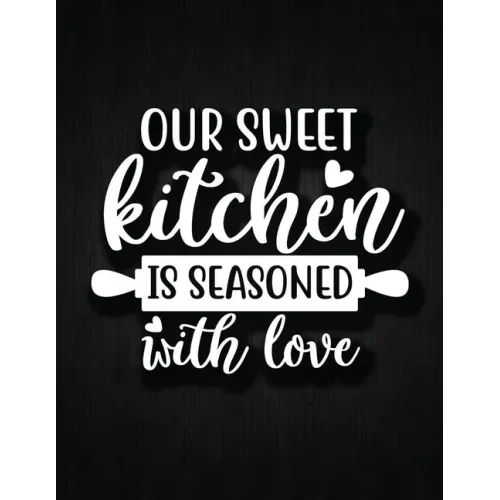 Our Sweet Kitchen Is Seasoned With Love: Recipe Notebook to Write In Favorite Recipes - Best Gift for your MOM - Cookbook For Writing Recipes - Recipe