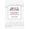 How Not to Write a Novel: 200 Classic Mistakes and How to Avoid Them--A Misstep-By-Misstep Guide