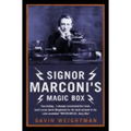 Signor Marconi's Magic Box: The invention that sparked the radio revolution