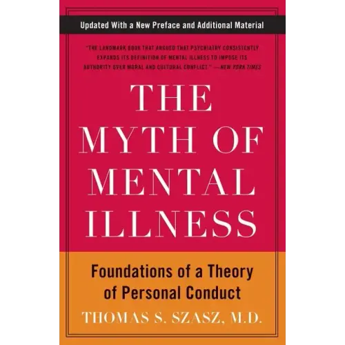 The Myth of Mental Illness: Foundations of a Theory of Personal Conduct