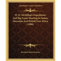 W. N. McMillan's Expeditions And Big Game Hunting In Sudan, Abyssinia And British East Africa (1906)