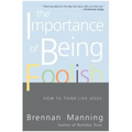 The Importance of Being Foolish: How to Think Like Jesus