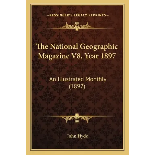 The National Geographic Magazine V8, Year 1897: An Illustrated Monthly (1897)