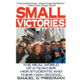 Small Victories: The Real World of a Teacher, Her Students, and Their High School