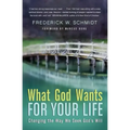 What God Wants for Your Life: Changing the Way We Seek God's Will
