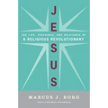 Jesus: The Life, Teachings, and Relevance of a Religious Revolutionary
