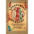 Vegetarian Burgers: The Healthy, Delicious Way to Eat America's Favorite Food