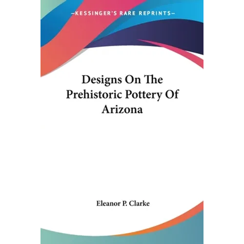 Designs On The Prehistoric Pottery Of Arizona