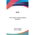 Bells: Their History, Legends Making And Uses