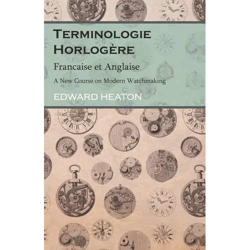 Terminologie Horlog鑽e - Francaise et Anglaise - A New Course on Modern Watchmaking