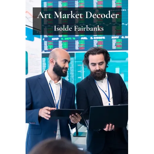 Art Market Decoder: Understanding Trends, Valuations, and Investment Opportunities in the World of Art